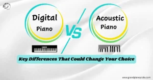 Digital Piano vs Acoustic Piano KEY DIFFERENCES